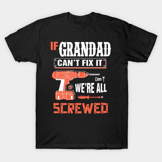 If GRANDAD Can't Fix It We're All Screwed - Grandpa GRANDAD T-Shirt by bestsellingshirts